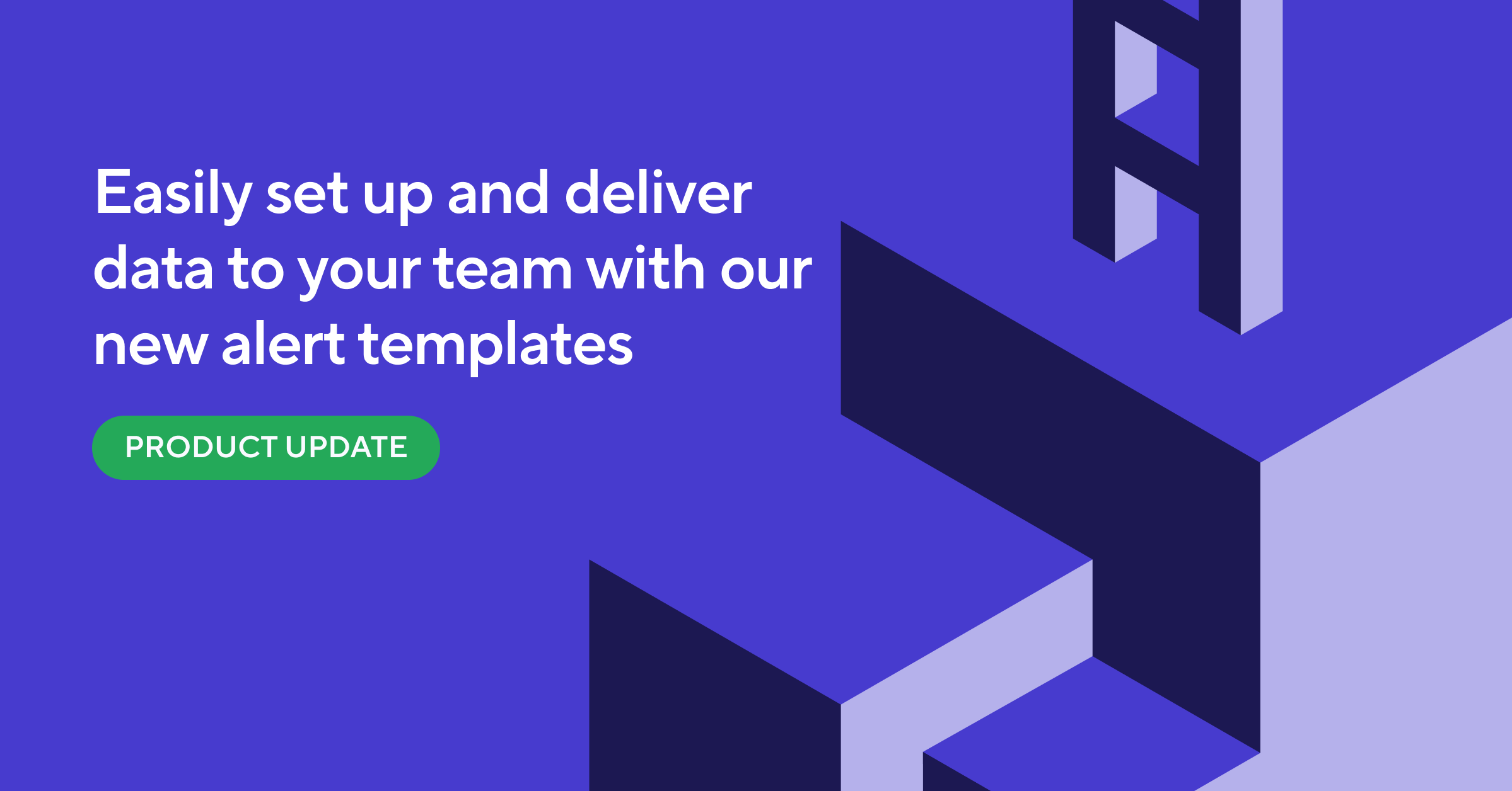 New Feature: Surface and Deliver Detailed Data in One-Click with Alert Templates